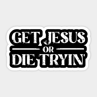 Get Jesus Or Die Tryin' Vintage Sticker